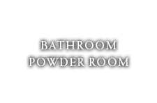 BATH ROOM POWDER ROOM